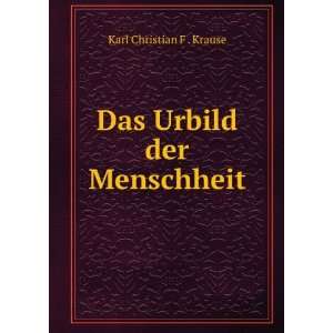   Das Urbild der Menschheit Karl Christian F . Krause Books